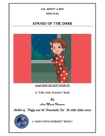 All About a Boy Who Was Afraid of the Dark: (And How He Got over It) 1480837547 Book Cover