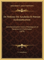 De Notione Dei Aeschylea Et Patrum Ecclesiasticorum: Commentationem Critico-Theologicam In Honorem H. E. Schmiederi (1879) 1169448437 Book Cover