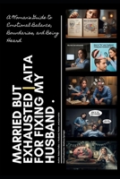 Married but Exhausted: AITA for fixing my husband B0GDJF2Q8K Book Cover