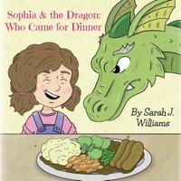 Sophia & the Dragon: Who Came for Dinner 1911569007 Book Cover