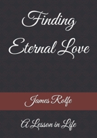 Finding Eternal Love: A Lesson in Life B0FPLGXKK9 Book Cover