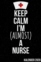 Keep Calm I'm (Almost) a Nurse Kalender 2020: Kalender 2020 f�r Krankenschwestern I Januar- Dezember I Format 6x9 Zoll, DIN A5 I Soft Cover matt I 1698916914 Book Cover