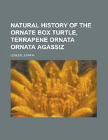 Natural History of the Ornate Box Turtle, Terrapene Ornata Ornata Agassiz 1236716450 Book Cover