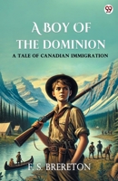 A Boy Of The Dominion A Tale of Canadian Immigration 9370811176 Book Cover