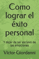 Como lograr el �xito personal: Y dejar de ser esclavo de las emociones 1087275539 Book Cover