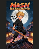 Nash The Ninja Warrior B0FR3JJHSV Book Cover