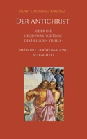 Der Antichrist oder die gegenwärtige Krise des Heiligen Stuhls: im Lichte der Weissagung betrachtet 3749754640 Book Cover