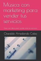 Musica Y Marketing: Gu�a con ideas para vender m�s tus servicios 107769699X Book Cover