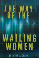 The Way of the Wailing Women 1978598165 Book Cover