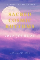 Sacred Cosmic Rhythms 2020 Journal: A JOURNAL TO SUPPORT YOUR SOUL IN THE SACRED WAVES OF 2020 1677945265 Book Cover