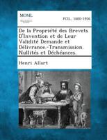 de La Propriete Des Brevets D'Invention Et de Leur Validite Demande Et Delivrance.-Transmission. Nullites Et Decheances. 1287341209 Book Cover