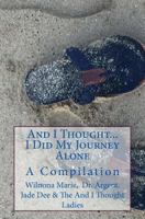 And I Thought. . . I Did My Journey Alone: A Compilation (an and I Thought Book) 1539358771 Book Cover