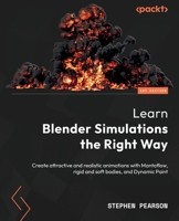Learn Blender Simulations the Right Way: Create attractive and realistic animations with Mantaflow, rigid and soft bodies, and Dynamic Paint 1803234156 Book Cover