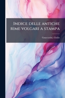 Indice delle antiche rime volgari a stampa 1178592251 Book Cover