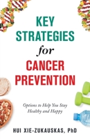 Key Strategies for Cancer Prevention : Options to Help You Stay Healthy and Happy 1532086148 Book Cover