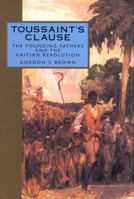 Toussaint's Clause: The Founding Fathers And The Haitian Revolution (Adst-Dacor Diplomats and Diplomacy Book) 1578067111 Book Cover