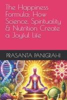 The Happiness Formula: How Science, Spirituality & Nutrition Create a Joyful Life B0F1K6M21K Book Cover