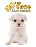 Il mio cane Libro sanitario: Maltese Cucciolo - 109 Pagine - Dimensioni 22cm x 28cm - Quaderno da compilare per le vaccinazioni, visite veterinarie, diario eccetera per i proprietari di cani - Librett 171197840X Book Cover
