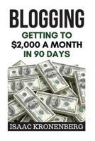 Blogging: Getting to $2,000 a Month in 90 Days 1546785183 Book Cover