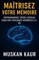 Maîtrisez votre mémoire: Reprogrammez votre cerveau pour une puissance de mémoire à vie (French Edition) B0FD8CPWHB Book Cover