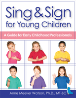Sing  Sign for Young Children: A Guide for Early Childhood Professionals 1681254972 Book Cover