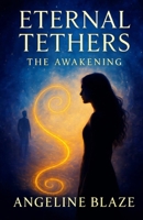 Eternal Tethers: The Awakening B0FWMNLSPH Book Cover