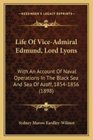 Life Of Vice-Admiral Edmund, Lord Lyons: With An Account Of Naval Operations In The Black Sea And Sea Of Azoff, 1854-1856 110478078X Book Cover