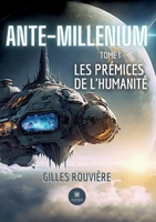 Ante-Millenium: Tome I Les prémices de l'humanité (French Edition) B0CJ48PD8Q Book Cover