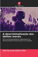 A descriminalização dos delitos morais: Para uma humanização por aligeiramento ou desclassificação do direito penal nos Camarões. 6205877600 Book Cover