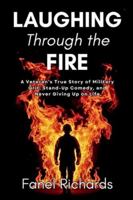Laughing Through the Fire: A Veteran’s True Story of Military Grit, Stand-Up Comedy, and Never Giving Up on Life B0G49CC77L Book Cover