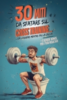 30 Miti da sfatare sul Cross Training...: ...da leggere mentre fai la cacca! B0DQ1Q5DWR Book Cover