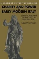 Charity and Power in Early Modern Italy: Benefactors and their Motives in Turin, 1541–1789 0521483336 Book Cover