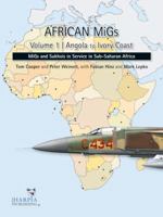 African Migs: Migs and Sukhois in Service in Sub-Saharan Africa: Volume 1: Angola to Ivory Coast 0982553951 Book Cover