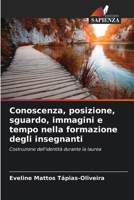 Conoscenza, posizione, sguardo, immagini e tempo nella formazione degli insegnanti (Italian Edition) 6207947088 Book Cover