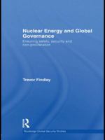 Nuclear Energy and Global Governance: Ensuring Safety, Security and Non-proliferation 0415532485 Book Cover