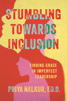 Stumbling Towards Inclusion: Finding Grace in Imperfect Leadership 1637558813 Book Cover