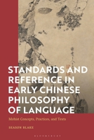 Standards and Reference in Early Chinese Philosophy of Language : Mohist Concepts, Practices, and Texts 1350085111 Book Cover