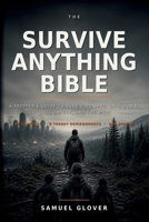 THE SURVIVE ANYTHING BIBLE: A Prepper’s Guide to Surviving SHTF, Grid-Down, Civil Unrest, and the Wild B0H9PHTSBV Book Cover