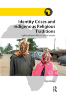 Identity Crises and Indigenous Religious Traditions: Exploring Nigerian-African Christian Societies 0367881799 Book Cover