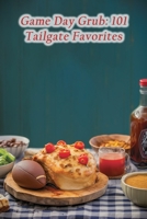 Game Day Grub: 101 Tailgate Favorites B0CPLF3KX9 Book Cover