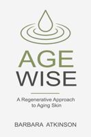 AGE WISE: A Regenerative Approach to Aging Skin B0GZH69H12 Book Cover