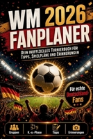 WM 2026 FANPLANER: Das inoffizielle Fußball-Weltmeisterschaft-Turnierbuch für alle Deutschland-Fans: Spielplan, Tipps, Gruppen, Tabellen, Quiz, ... Männer die Fußball lieben (German Edition) B0H2CTY2NJ Book Cover