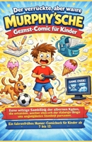 Der verrückte, aber wahre Murphy'sche Gesetz-Comic für Kinder: Eine witzige Sammlung der albernen Regeln, die erklären, warum seltsame Dinge immer zum ... Zeitpunkt passieren. (German Edition) B0GXW8M44M Book Cover