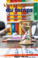 L'art de la gestion du temps: comment faire plus en moins de temps B0C5ZKF7G1 Book Cover