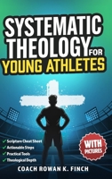 Systematic Theology for Young Athletes: The Ultimate Bible-Based Devotional Workbook for Teens to Develop Their Foundation in Christ & Build Mental To B0H93MFSLD Book Cover