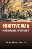 Punitive War: Confederate Guerrillas and Union Reprisals 0700616683 Book Cover