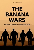 The Banana Wars: The Untold Stories of The Banana Wars B0CS4TLLYY Book Cover