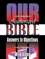 Our Authorized Bible: Answers to Objections 1479607932 Book Cover