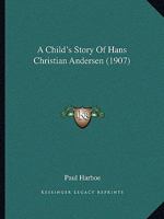 A Child's Story Of Hans Christian Andersen 0548811571 Book Cover