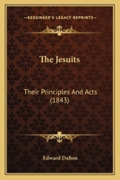 The Jesuits: Their Principles And Acts 1120892163 Book Cover